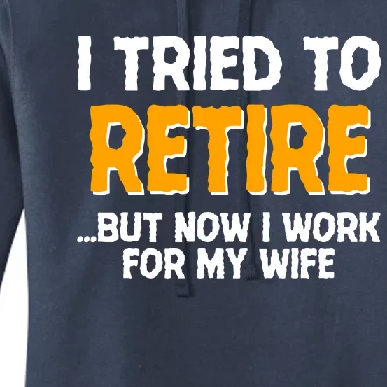 Funny I Tried to Retire But Now I Work For My Wife Women's Pullover Hoodie