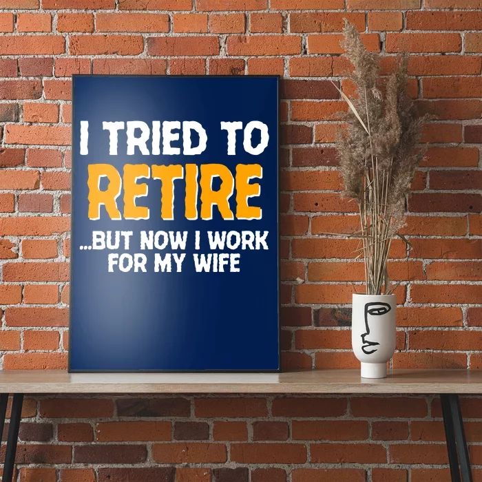 Funny I Tried to Retire But Now I Work For My Wife Poster