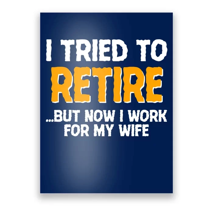 Funny I Tried to Retire But Now I Work For My Wife Poster