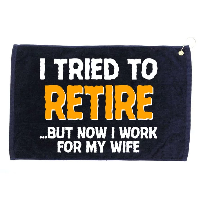 Funny I Tried to Retire But Now I Work For My Wife Grommeted Golf Towel