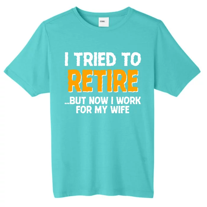 Funny I Tried to Retire But Now I Work For My Wife ChromaSoft Performance T-Shirt