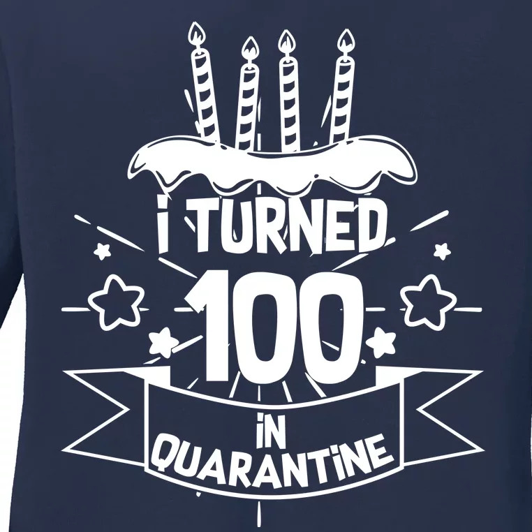 Funny I Turned 100 In Quarantine 100th Birthday Ladies Long Sleeve Shirt