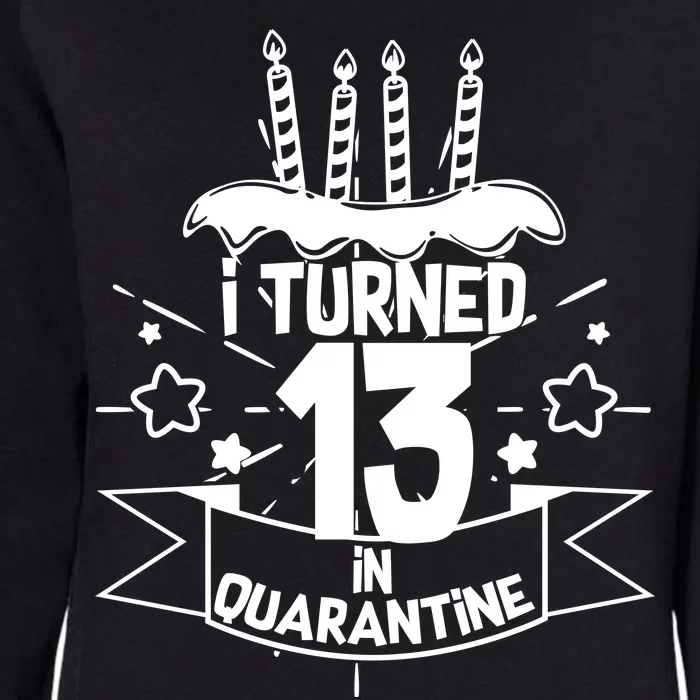 Funny I Turned 13 In Quarantine 13th Birthday Womens California Wash Sweatshirt