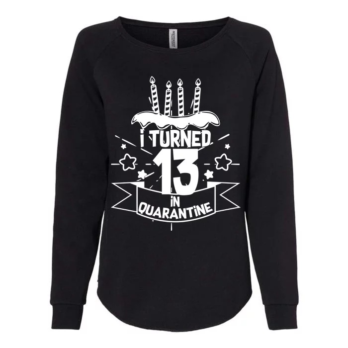 Funny I Turned 13 In Quarantine 13th Birthday Womens California Wash Sweatshirt