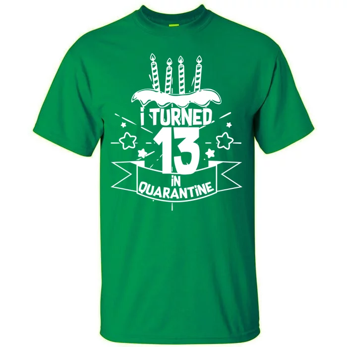 Funny I Turned 13 In Quarantine 13th Birthday Tall T-Shirt