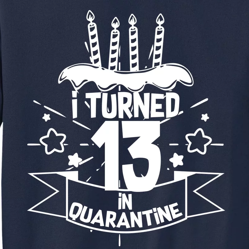 Funny I Turned 13 In Quarantine 13th Birthday Tall Sweatshirt