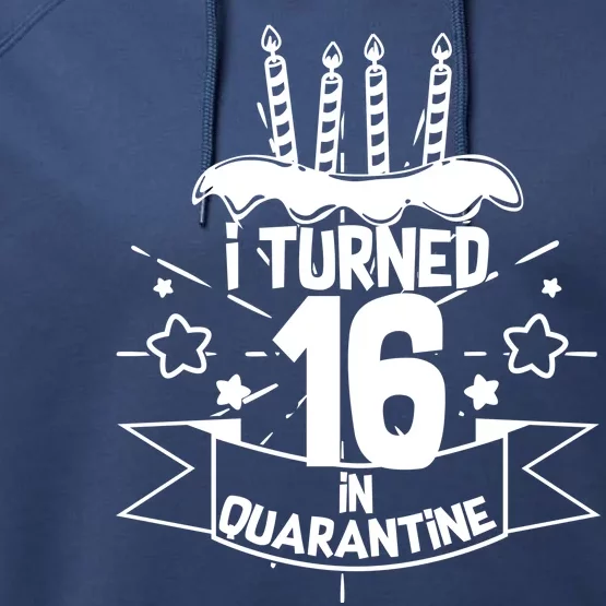 Funny I Turned 16 In Quarantine 16th Birthday Performance Fleece Hoodie