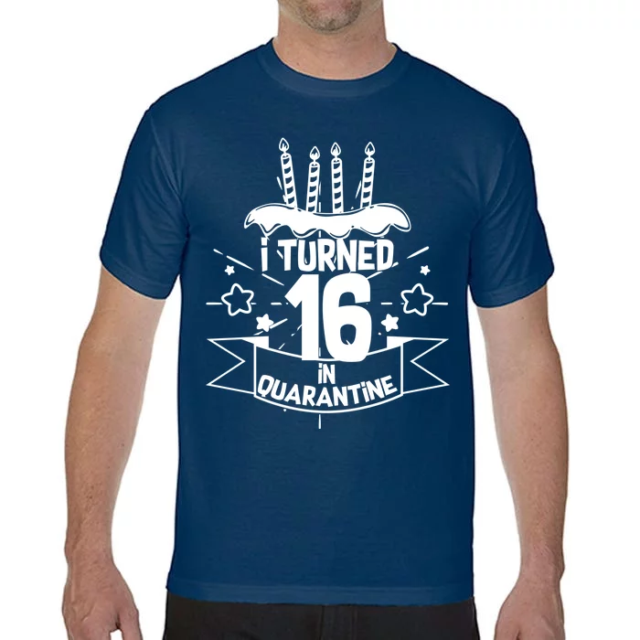 Funny I Turned 16 In Quarantine 16th Birthday Comfort Colors T-Shirt