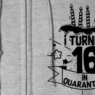 Funny I Turned 16 In Quarantine 16th Birthday Full Zip Hoodie