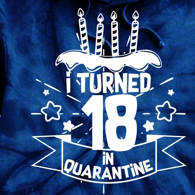 Funny I Turned 18 In Quarantine 18th Birthday Tie Dye Hoodie