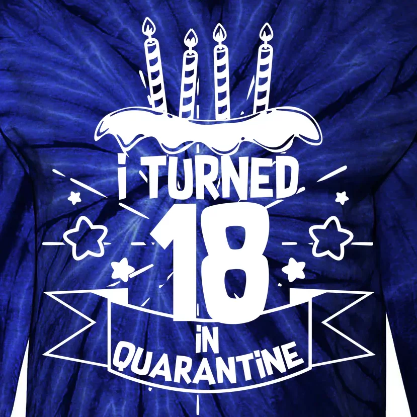 Funny I Turned 18 In Quarantine 18th Birthday Tie-Dye Long Sleeve Shirt