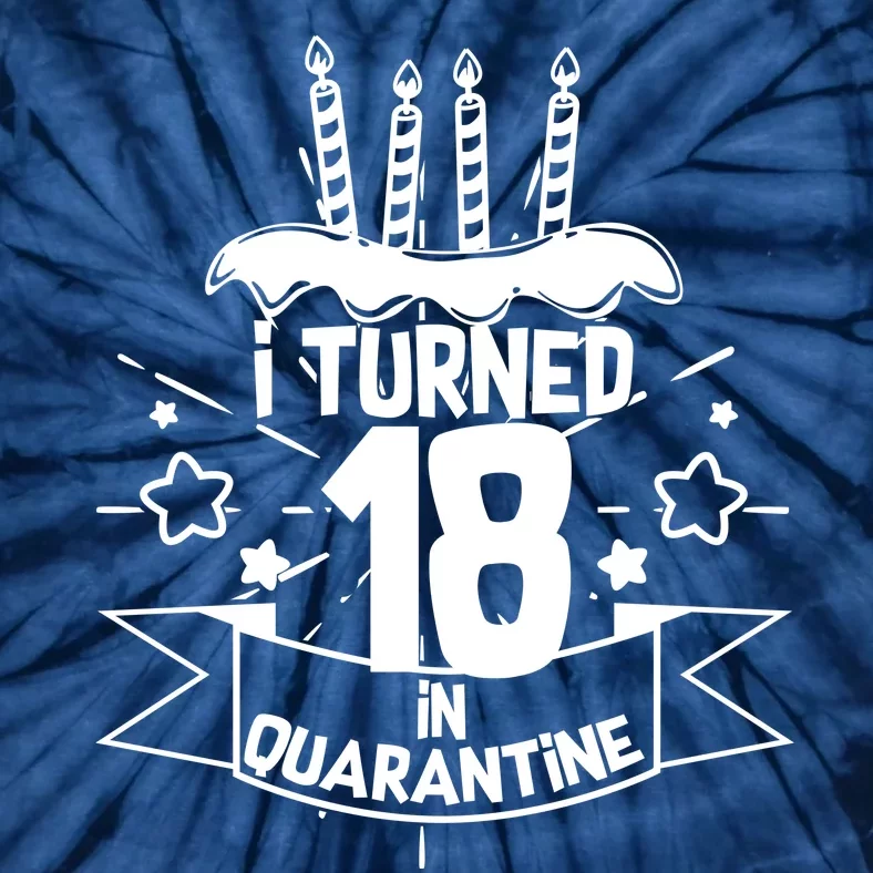 Funny I Turned 18 In Quarantine 18th Birthday Tie-Dye T-Shirt