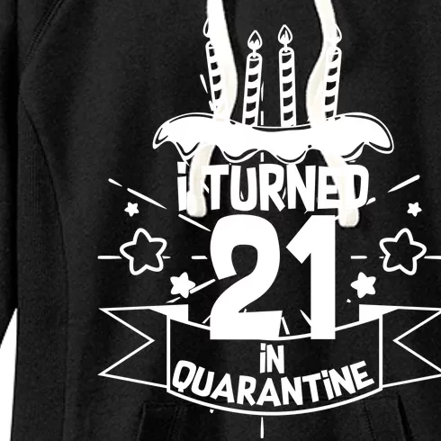 Funny I Turned 21 In Quarantine 21st Birthday Women's Fleece Hoodie