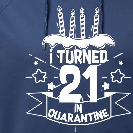 Funny I Turned 21 In Quarantine 21st Birthday Performance Fleece Hoodie