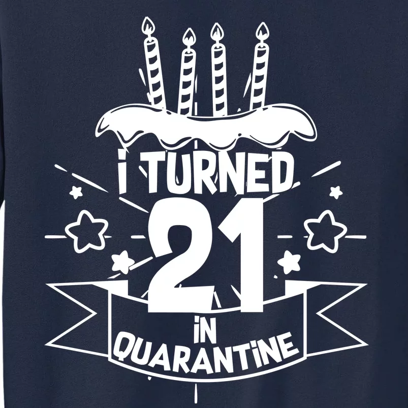 Funny I Turned 21 In Quarantine 21st Birthday Tall Sweatshirt