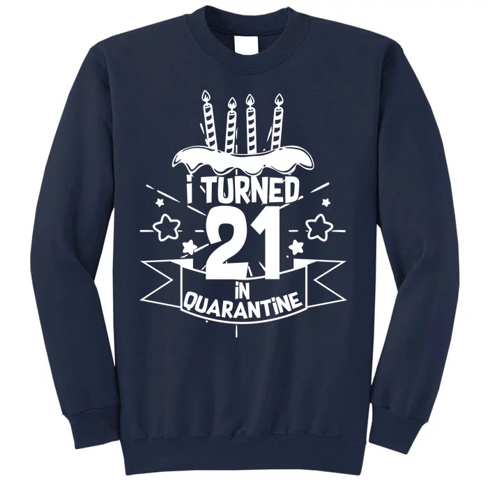 Funny I Turned 21 In Quarantine 21st Birthday Tall Sweatshirt