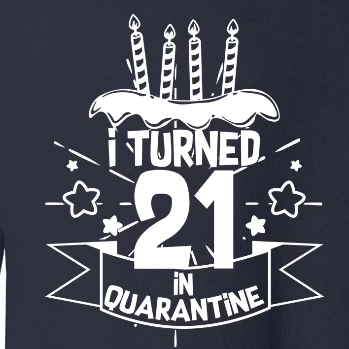 Funny I Turned 21 In Quarantine 21st Birthday Toddler Sweatshirt