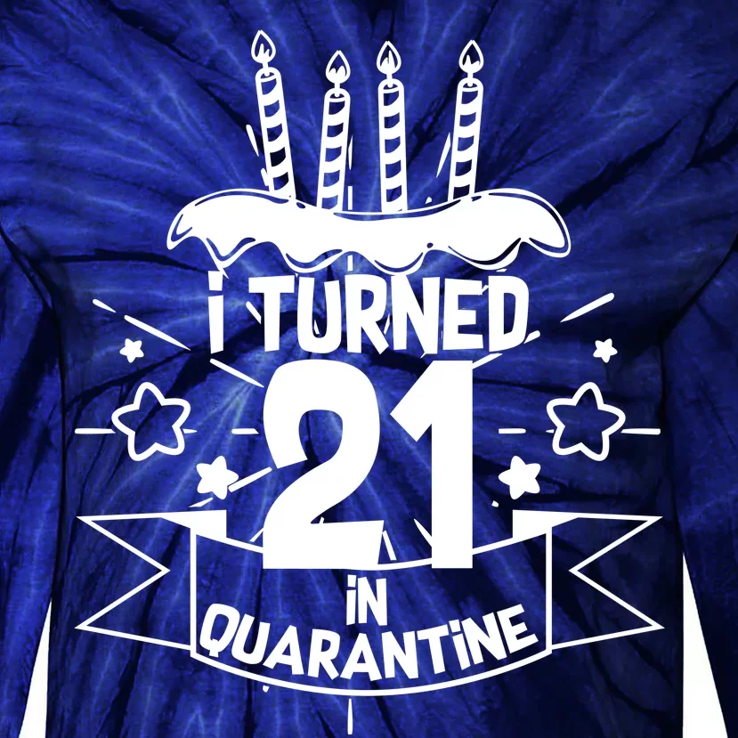 Funny I Turned 21 In Quarantine 21st Birthday Tie-Dye Long Sleeve Shirt