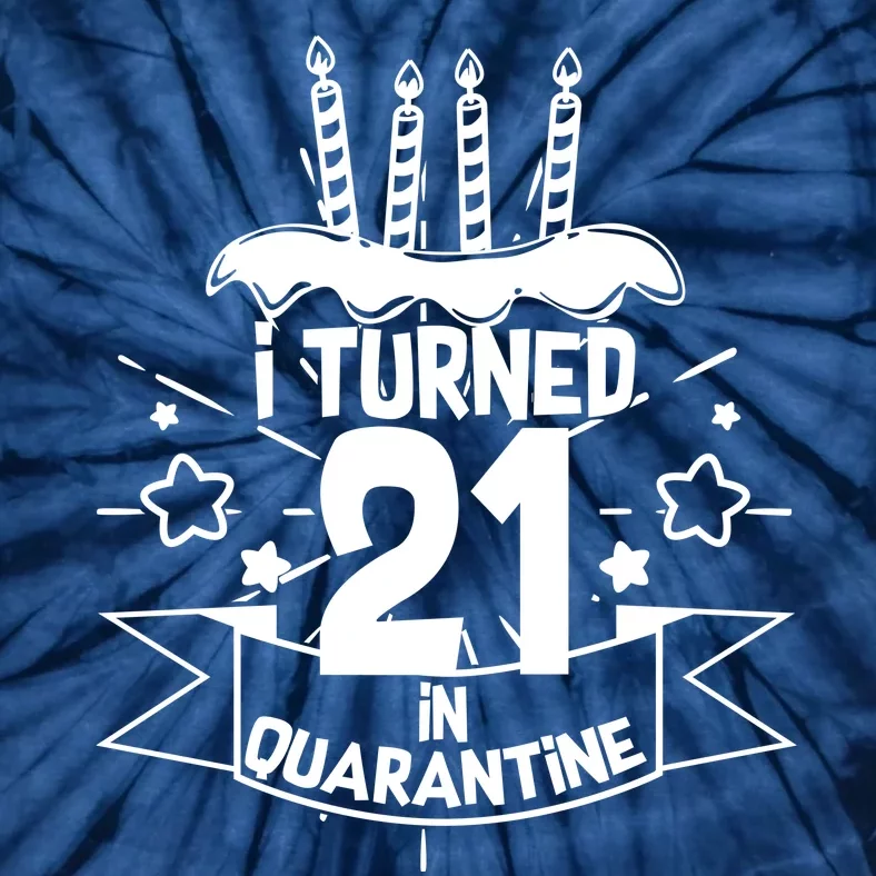 Funny I Turned 21 In Quarantine 21st Birthday Tie-Dye T-Shirt