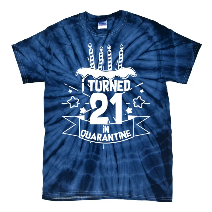 Funny I Turned 21 In Quarantine 21st Birthday Tie-Dye T-Shirt