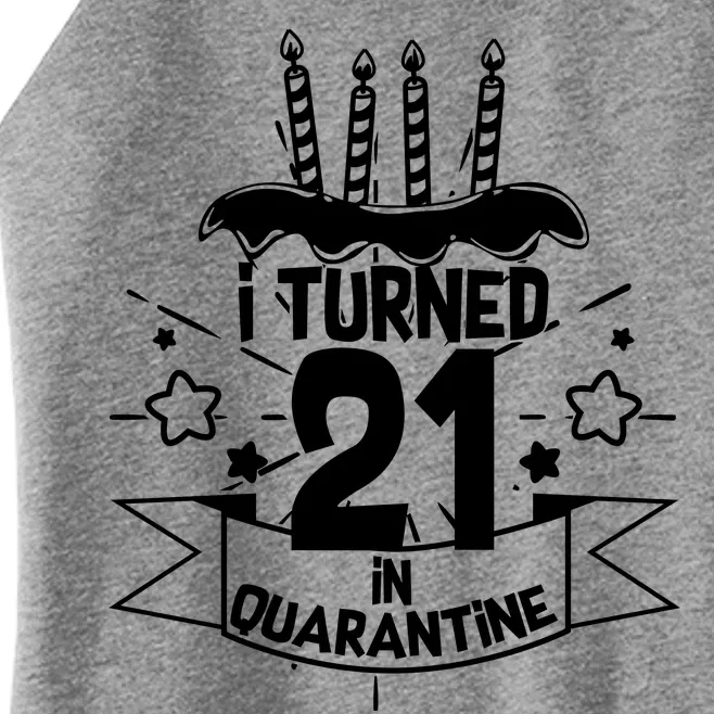 Funny I Turned 21 In Quarantine 21st Birthday Women’s Perfect Tri Rocker Tank