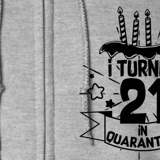 Funny I Turned 21 In Quarantine 21st Birthday Full Zip Hoodie