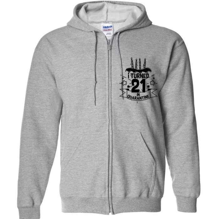 Funny I Turned 21 In Quarantine 21st Birthday Full Zip Hoodie