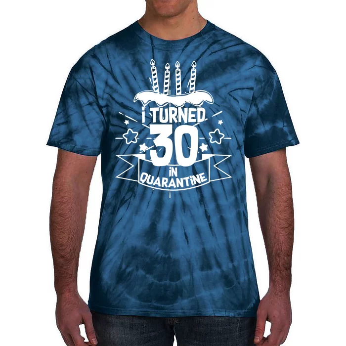 Funny I Turned 30 In Quarantine 30th Birthday Tie-Dye T-Shirt