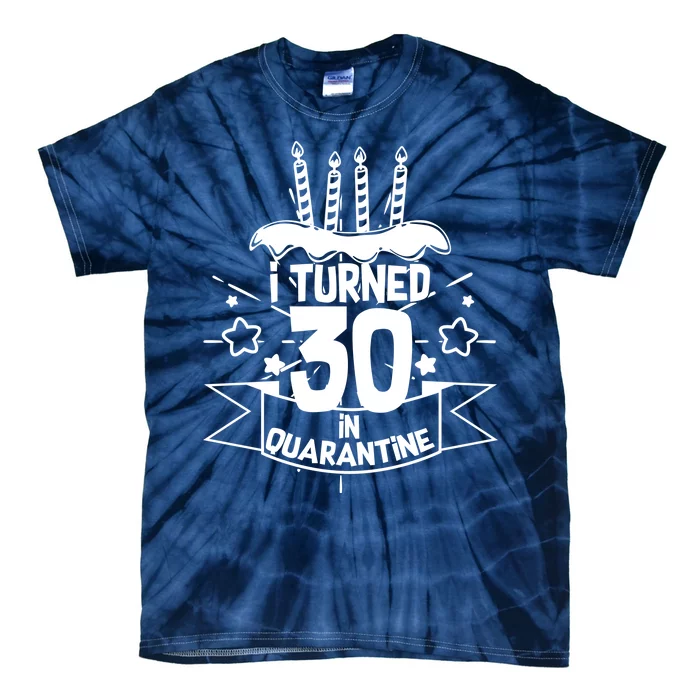 Funny I Turned 30 In Quarantine 30th Birthday Tie-Dye T-Shirt