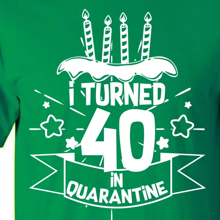 Funny I Turned 40 In Quarantine 40th Birthday Tall T-Shirt