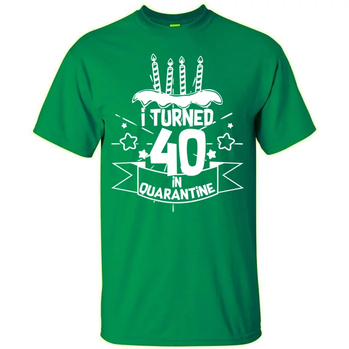 Funny I Turned 40 In Quarantine 40th Birthday Tall T-Shirt