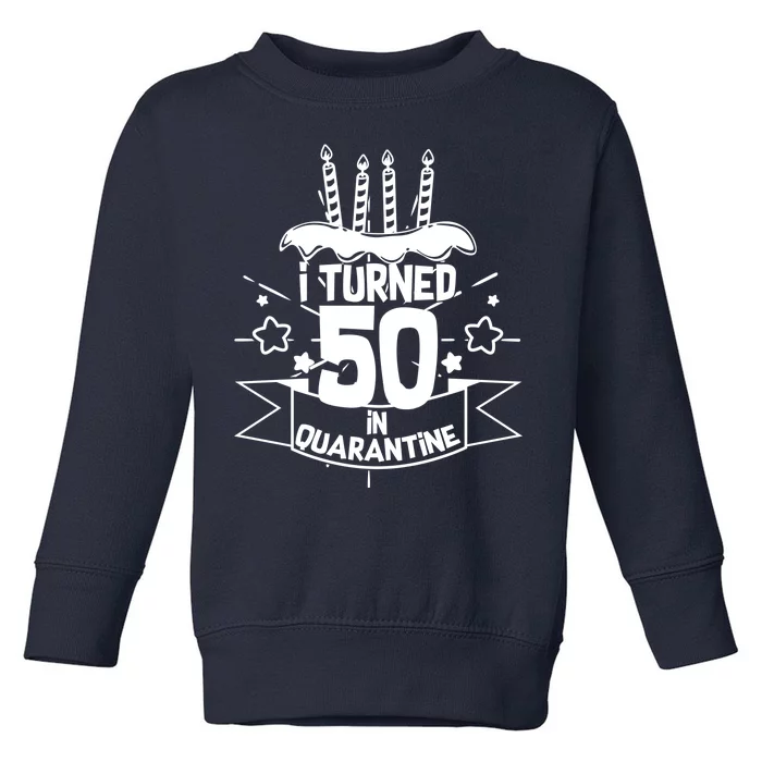 Funny I Turned 50 In Quarantine 50th Birthday Toddler Sweatshirt