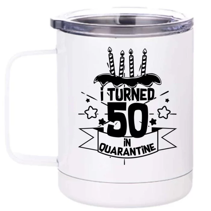 Funny I Turned 50 In Quarantine 50th Birthday Front & Back 12oz Stainless Steel Tumbler Cup