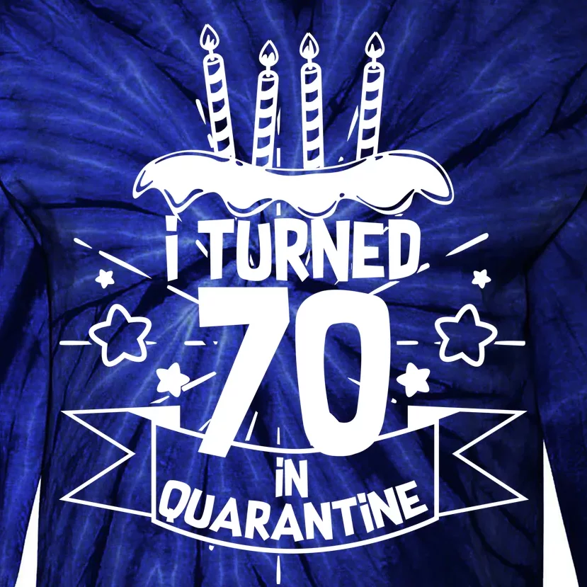 Funny I Turned 70 In Quarantine 70th Birthday Tie-Dye Long Sleeve Shirt