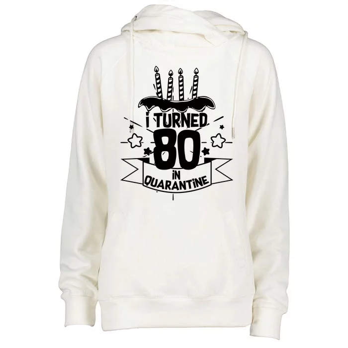 Funny I Turned 80 In Quarantine 80th Birthday Womens Funnel Neck Pullover Hood