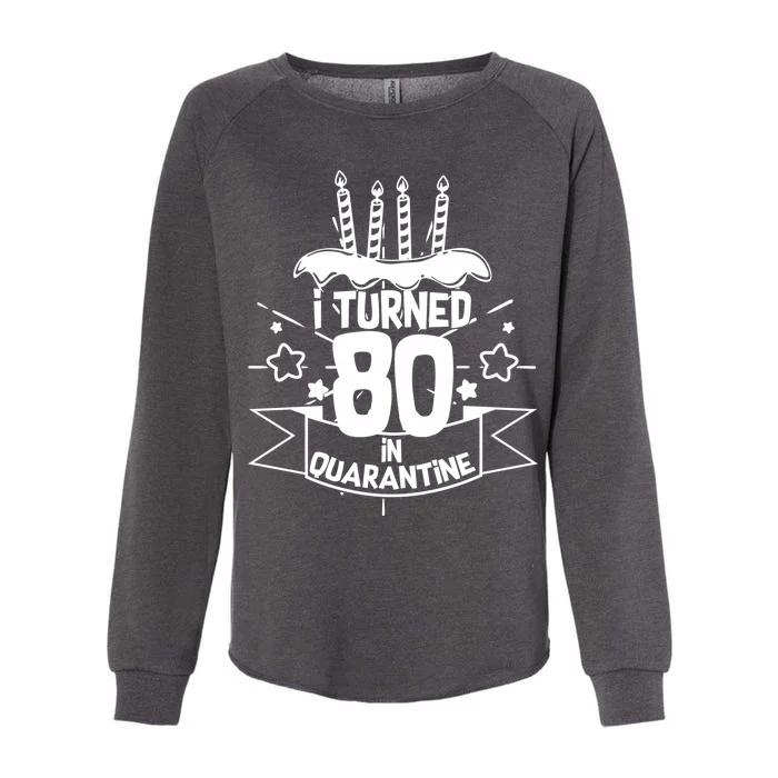 Funny I Turned 80 In Quarantine 80th Birthday Womens California Wash Sweatshirt