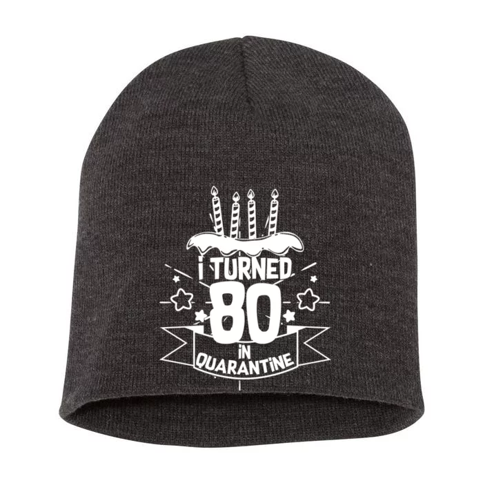 Funny I Turned 80 In Quarantine 80th Birthday Short Acrylic Beanie