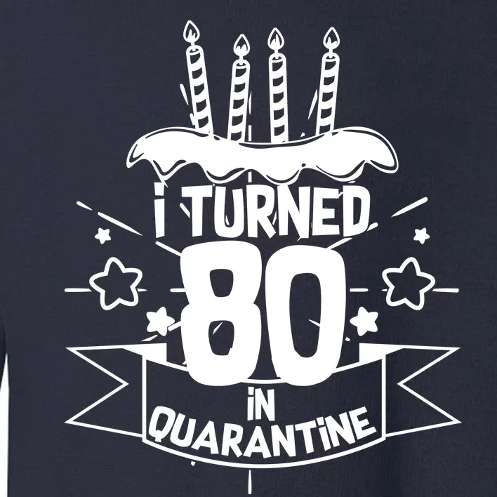 Funny I Turned 80 In Quarantine 80th Birthday Toddler Sweatshirt