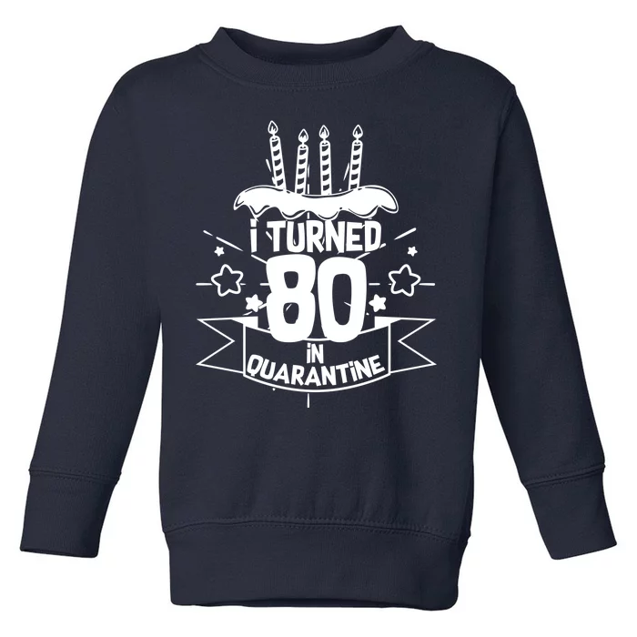 Funny I Turned 80 In Quarantine 80th Birthday Toddler Sweatshirt