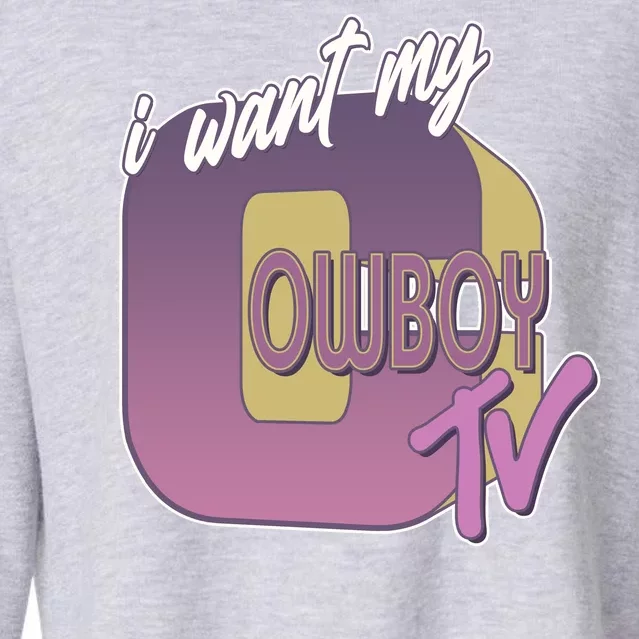 Funny I Want My Cowboy TV Cropped Pullover Crew