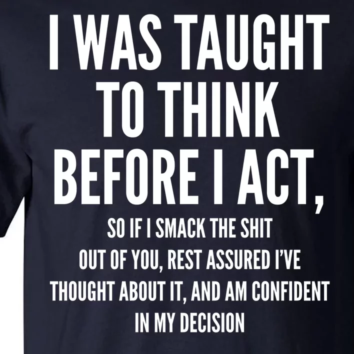 Funny I Was Taught To Think Before I Act Tall T-Shirt