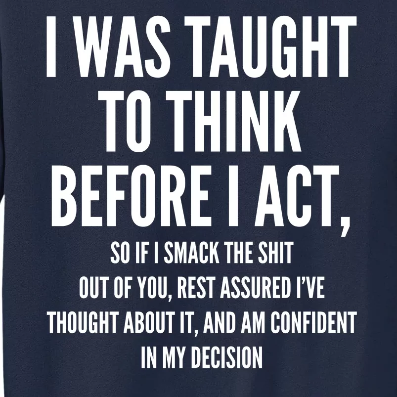 Funny I Was Taught To Think Before I Act Tall Sweatshirt