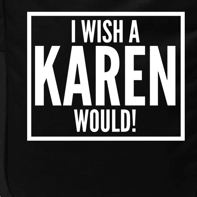 Funny I Wish A Karen Would Meme Impact Tech Backpack