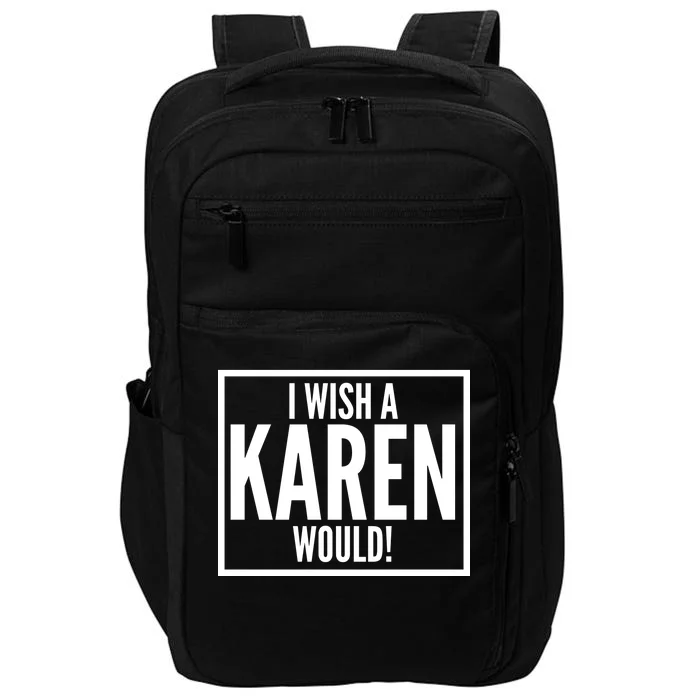 Funny I Wish A Karen Would Meme Impact Tech Backpack