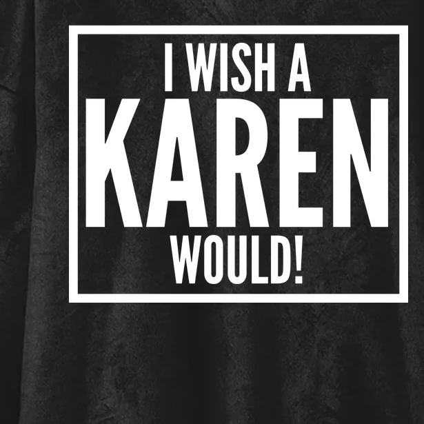 Funny I Wish A Karen Would Meme Hooded Wearable Blanket