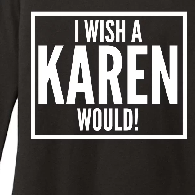 Funny I Wish A Karen Would Meme Womens CVC Long Sleeve Shirt