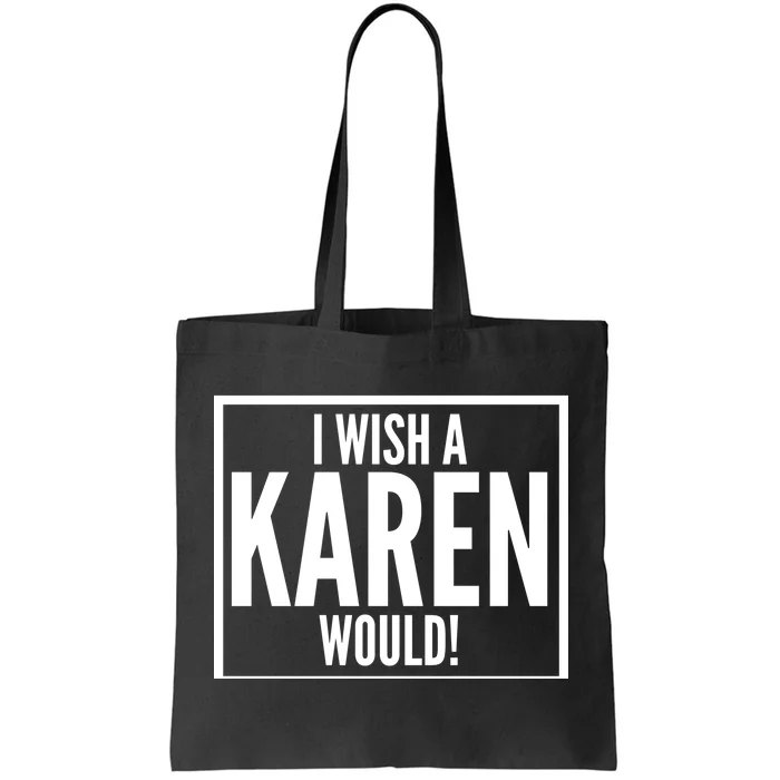 Funny I Wish A Karen Would Meme Tote Bag