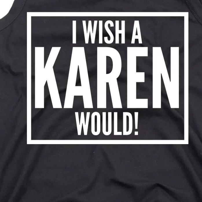 Funny I Wish A Karen Would Meme Tank Top