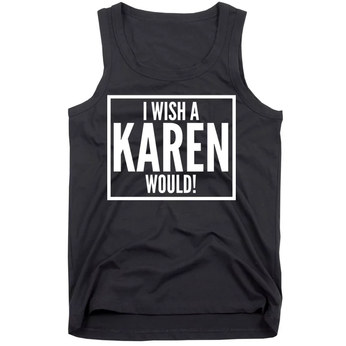 Funny I Wish A Karen Would Meme Tank Top