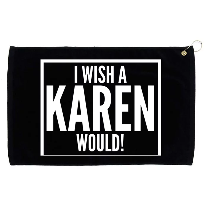 Funny I Wish A Karen Would Meme Grommeted Golf Towel